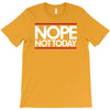 nope not today best trending T-Shirt