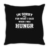 i'm sorry for what i said when i was hungry Throw Pillow