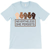 nevertheless she persists T-Shirt