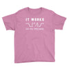 It Works On My Machine Youth Tee