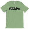 i'd rather be running funny cool run runner marathon sport athlete shi T-Shirt
