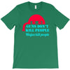 guns dont kill people T-Shirt