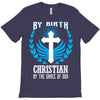 By Birth Christian By the Grace of God T-Shirt