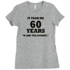it took me 60 years Ladies Fitted T-Shirt
