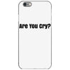 are you cry iPhone 6/6s Case