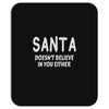 santa doesn't believe in you either Mousepad