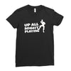 up all night playing battle gaming Ladies Fitted T-Shirt