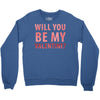 will you be my valentine Crewneck Sweatshirt