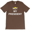 Not My President T-Shirt