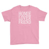 homie lover friend Youth Tee