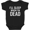 i sleep when im dead Baby Bodysuit