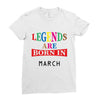 legends are born march Ladies Fitted T-Shirt