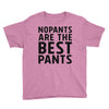 no pants are the best pants Youth Tee
