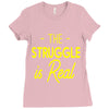 the struggle is real Ladies Fitted T-Shirt