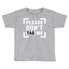 Please Don't Tag Me Toddler T-shirt