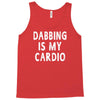 dabbing is my cardio Tank Top