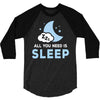 All You Need is Sleep 3/4 Sleeve Shirt