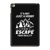 It's Not Just A Hobby It Is My Escape From Reality iPad Mini 4