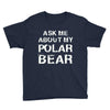 ask me about my polar bear Youth Tee