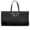 how you doing Weekender Totes