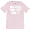 run more than your mouth T-Shirt