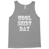 cool shirt day Tank Top