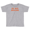 on day release Toddler T-shirt