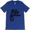 ketchup T-Shirt