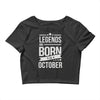legends are born in october Crop Top