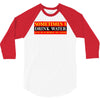 sometimes i drink water, ideal gift, birthday present 3/4 Sleeve Shirt