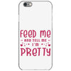Feed Me and Tell Me I'm Pretty iPhone 6/6s Case
