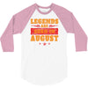 Legends Are Born In August 3/4 Sleeve Shirt