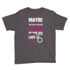 Maybe I Was Too Late To Be His First But Right Now I'm Happy To Be His Youth Tee