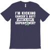 I Am Kicking Cancers Butt Whats Your Superpower ? T-Shirt