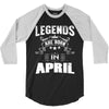 Legends Are Born In April 3/4 Sleeve Shirt