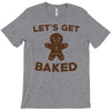 let's get baked T-Shirt