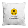 have an irrational day Throw Pillow