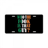 WHO THE FOOK IS THAT GUY License Plate