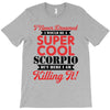 i never dreamed i would be a super cool scorpio but here i am killing T-Shirt