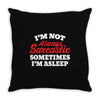 I am not always sarcastic. Sometimes I am asleep Throw Pillow