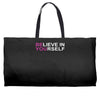believe in yourself Weekender Totes