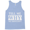 tell me why we shouldn't Tank Top