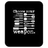 choose your weapon Mousepad
