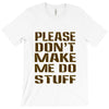 don't make me do stuff T-Shirt