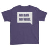no ban no wall Youth Tee