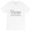 i'm a teacher to save time let's assume i'm never wrong T-Shirt