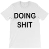 doing shit T-Shirt