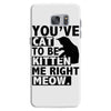 you've cat to be kitten me right meow Samsung Galaxy S7