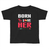 couple tshirt   born to love her Toddler T-shirt