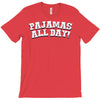 pajamas all day T-Shirt
